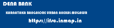 DENA BANK  KARNATAKA BANGALORE URBAN ANEKAL MUGALUR  ifsc code